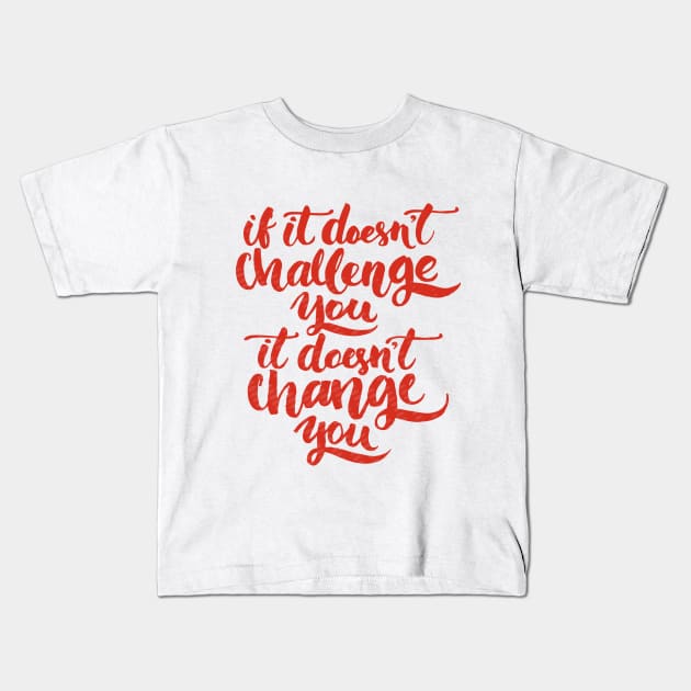 If It Does not challenge You! Kids T-Shirt by BushManJO